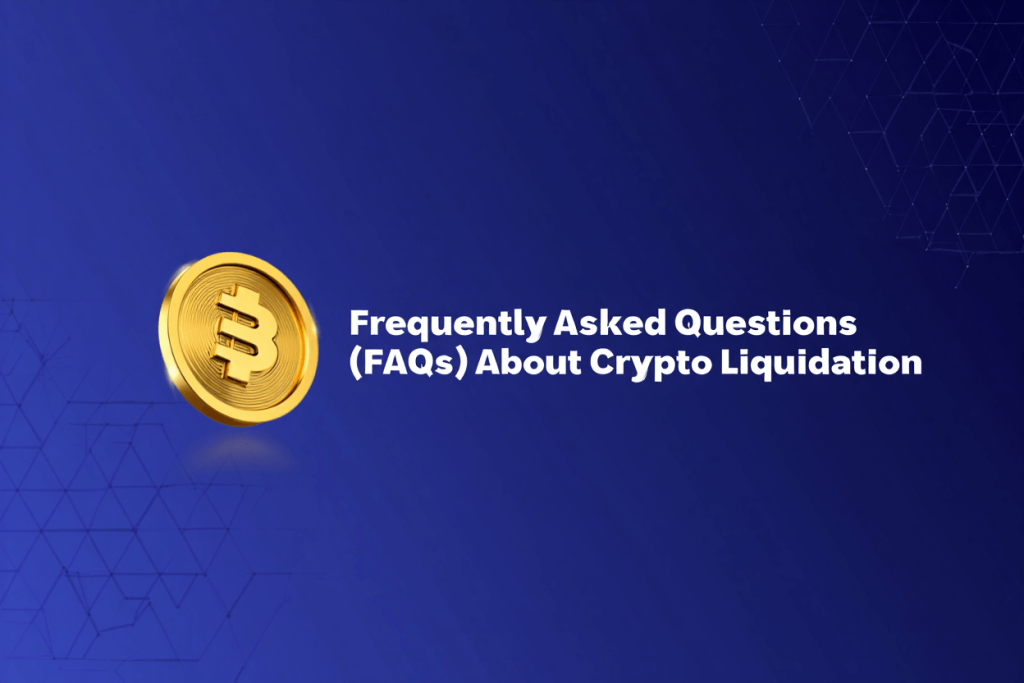 Frequently Asked Questions (FAQs) About Crypto Liquidation