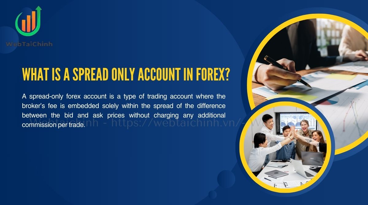 A spread-only forex account charges fees only through the bid-ask spread, with no extra commissions