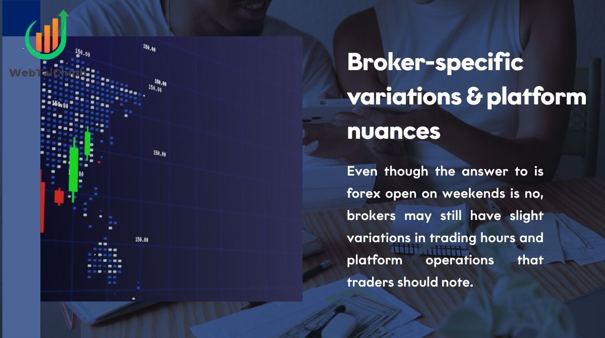 Brokers may still have slight variations in trading hours and platform operations that traders should note