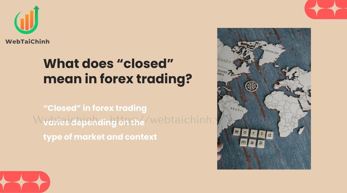 Closed in forex trading varies depending on the type of market and context