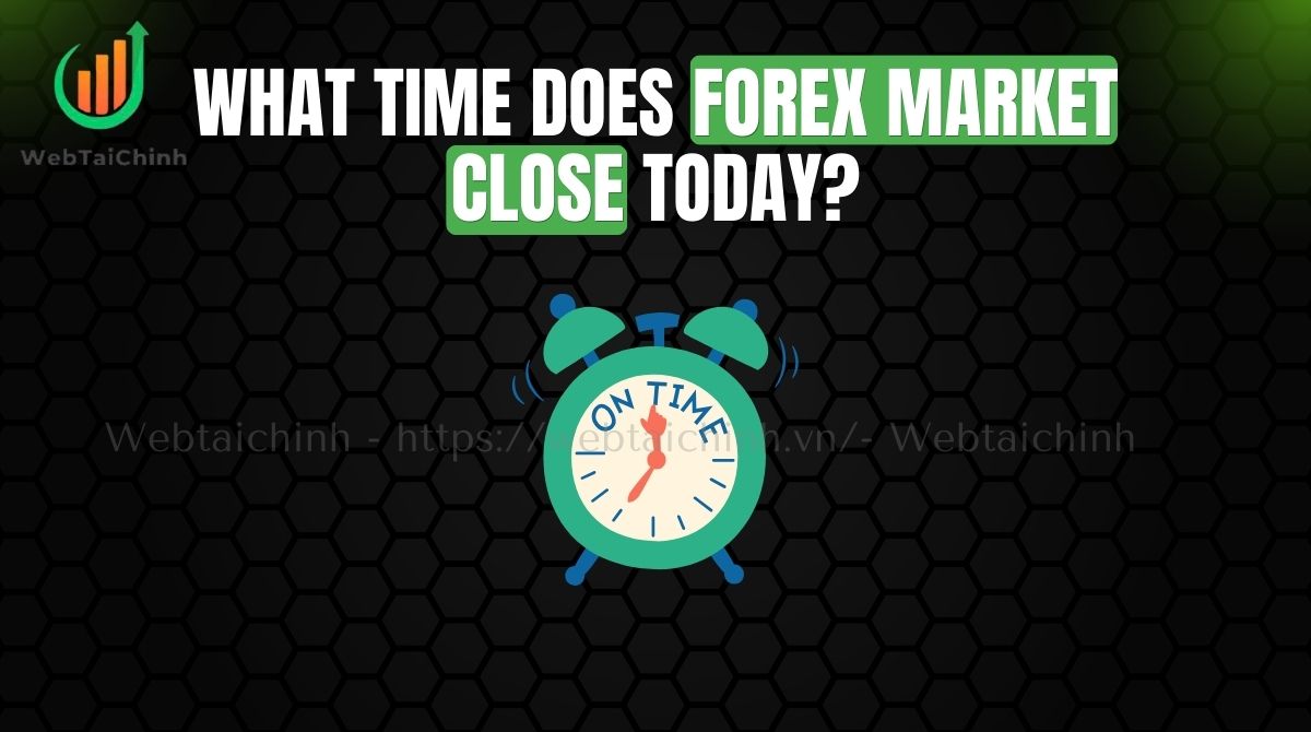 what time does forex market close today